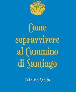 Come sopravvivere al Cammino di Santiago -  -